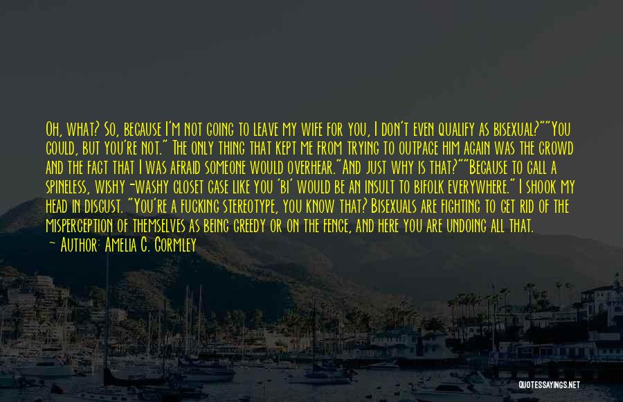 Not Going To Leave You Quotes By Amelia C. Gormley