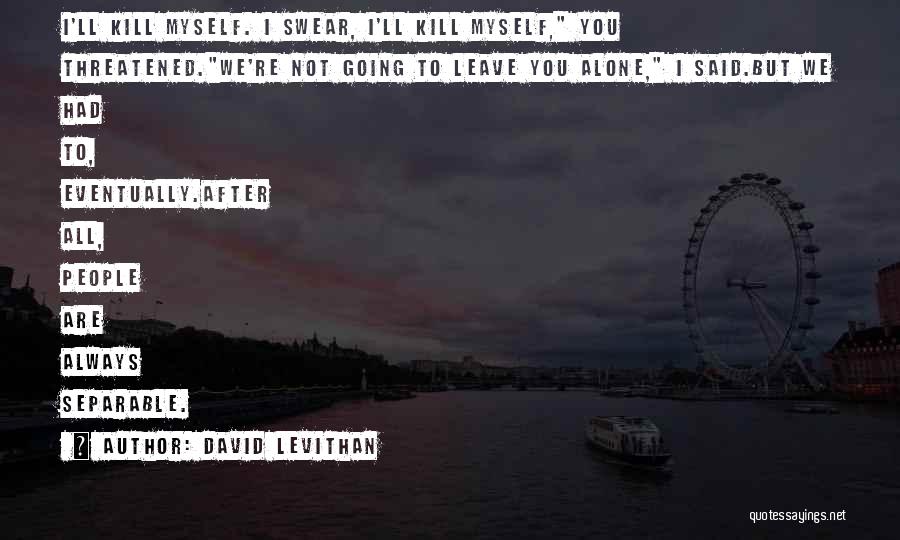 Not Going To Leave You Quotes By David Levithan