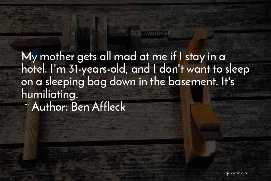 Not Going To Sleep Mad Quotes By Ben Affleck