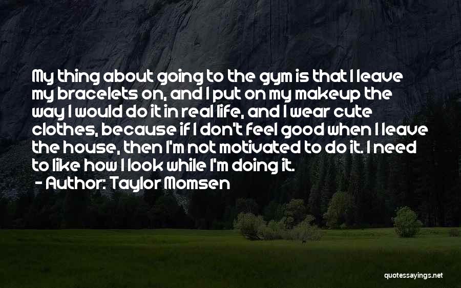 Not Going To The Gym Quotes By Taylor Momsen