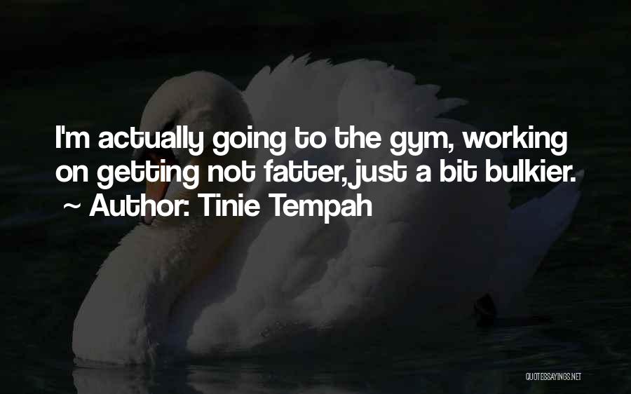 Not Going To The Gym Quotes By Tinie Tempah