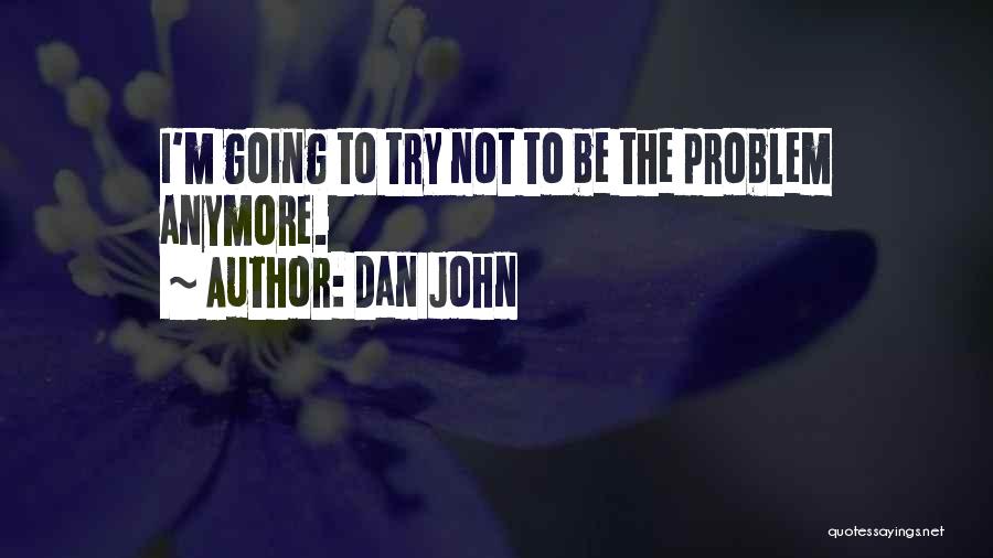 Not Going To Try Anymore Quotes By Dan John