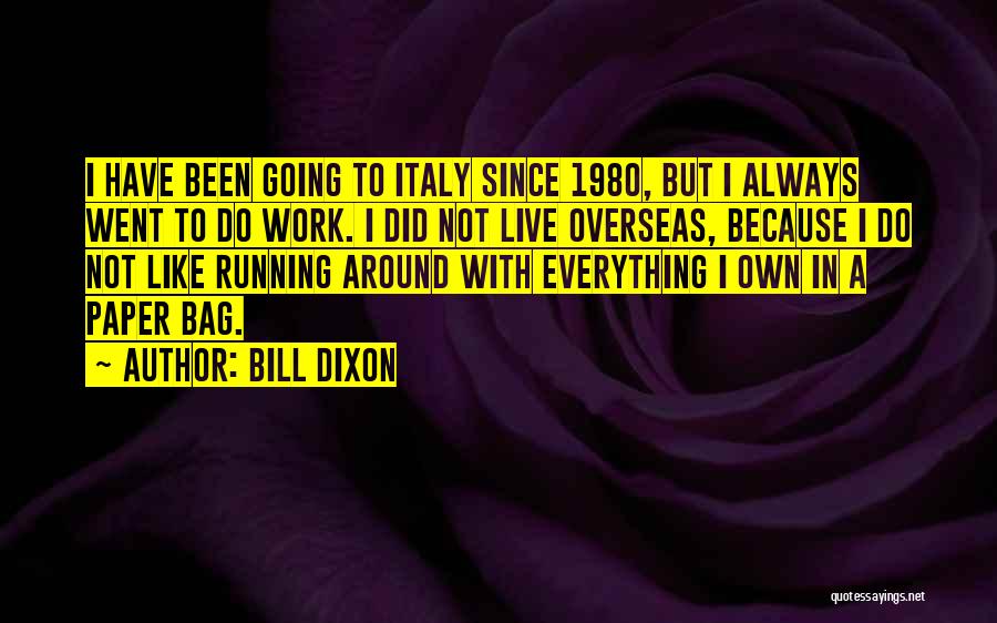 Not Going To Work Quotes By Bill Dixon Not Going To Work Quotes By Bill Dixon