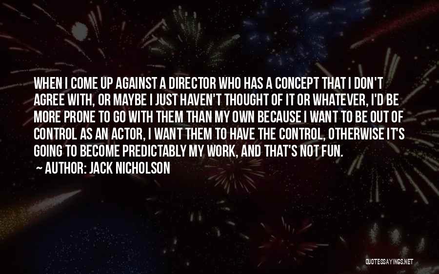 Not Going To Work Quotes By Jack Nicholson Not Going To Work Quotes By Jack Nicholson