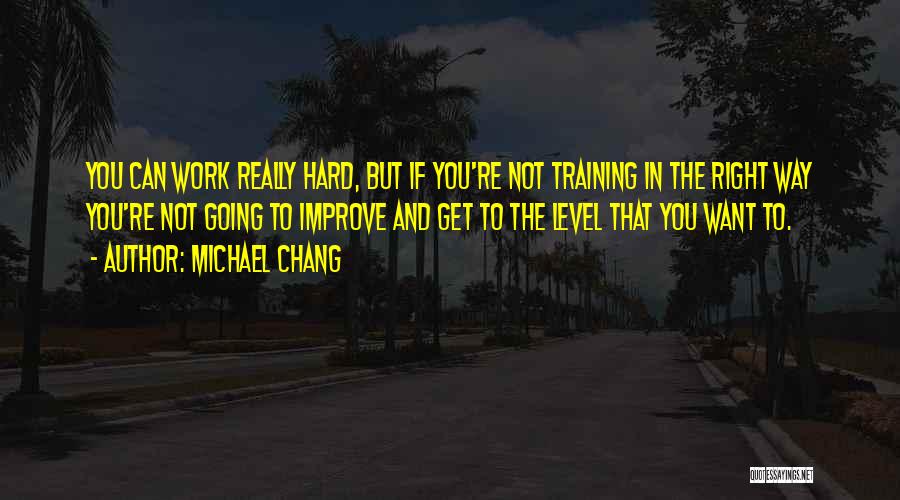 Not Going To Work Quotes By Michael Chang