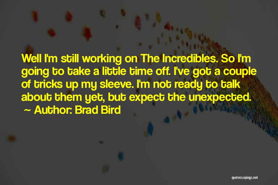 Not Going Well Quotes By Brad Bird