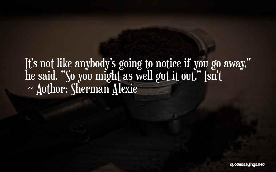 Not Going Well Quotes By Sherman Alexie