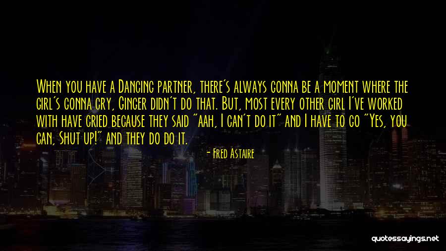 Not Gonna Cry Over You Quotes By Fred Astaire Not Gonna Cry Over You Quotes By Fred Astaire