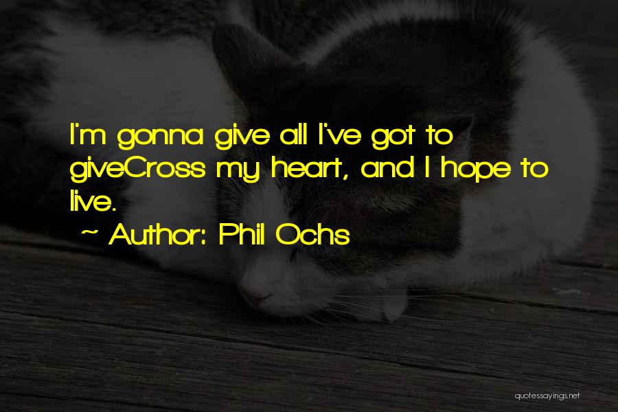 Not Gonna Give Up On You Quotes By Phil Ochs