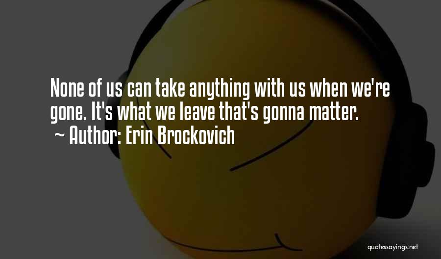 Not Gonna Leave You Quotes By Erin Brockovich