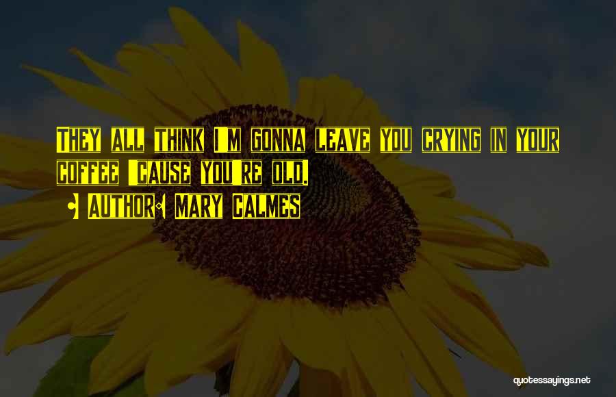 Not Gonna Leave You Quotes By Mary Calmes