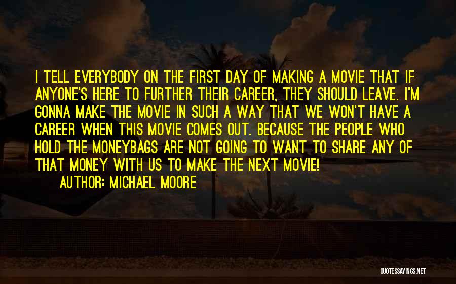 Not Gonna Leave You Quotes By Michael Moore