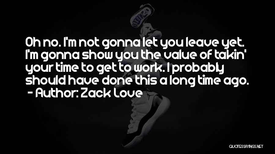 Not Gonna Leave You Quotes By Zack Love