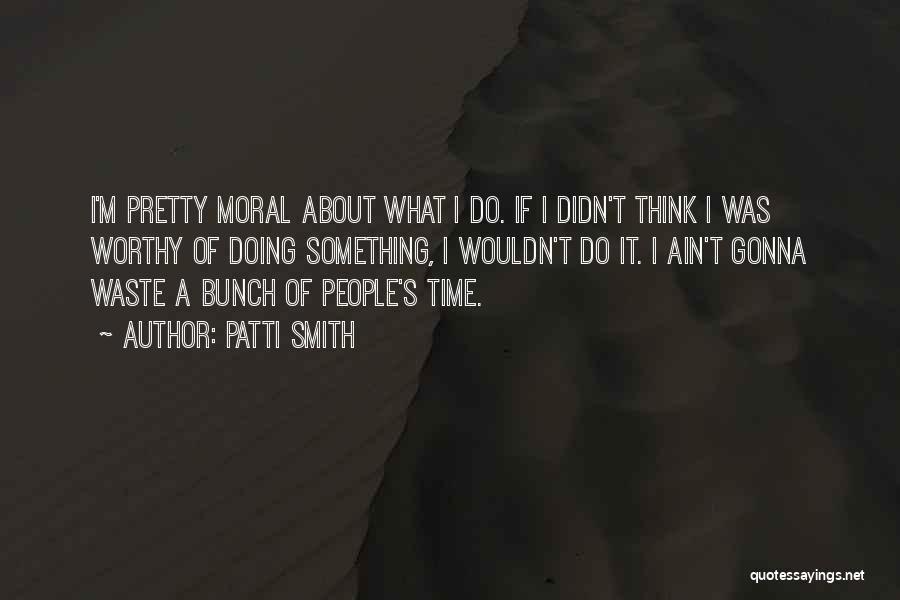 Not Gonna Waste My Time Quotes By Patti Smith