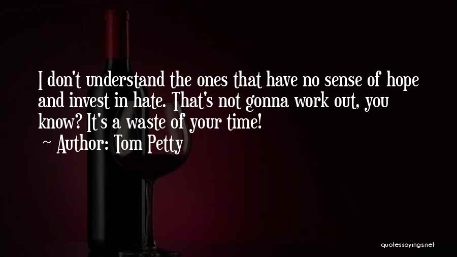 Not Gonna Waste My Time Quotes By Tom Petty