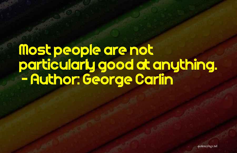 Not Good At Anything Quotes By George Carlin