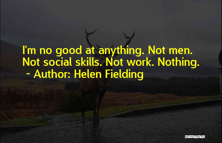 Not Good At Anything Quotes By Helen Fielding