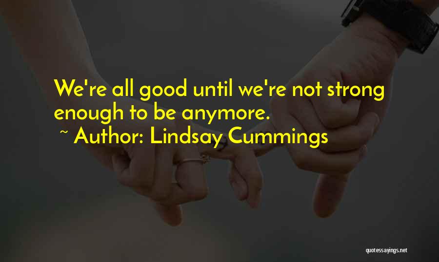 Not Good Enough Anymore Quotes By Lindsay Cummings