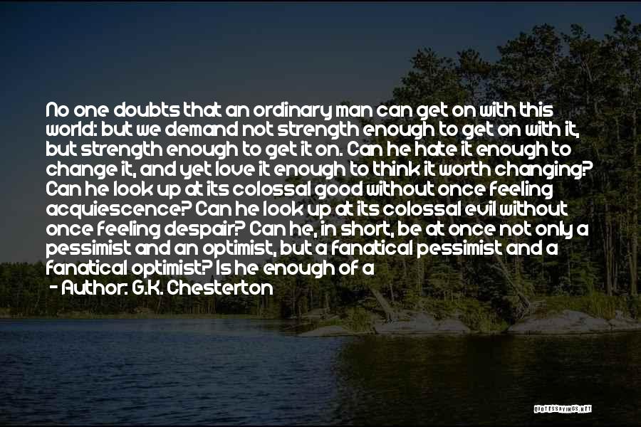 Not Good Enough Feeling Quotes By G.K. Chesterton