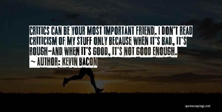 Not Good Enough Friend Quotes By Kevin Bacon