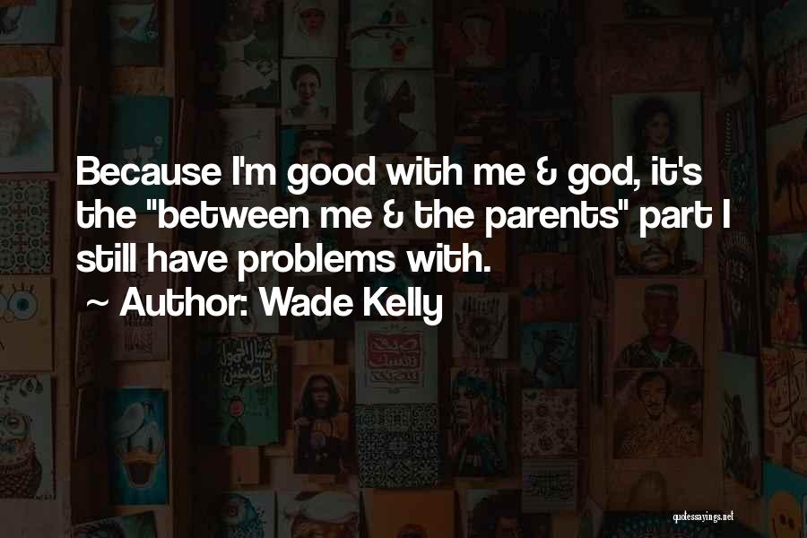 Not Good Enough Love Quotes By Wade Kelly