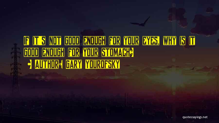 Not Good Enough Quotes By Gary Yourofsky