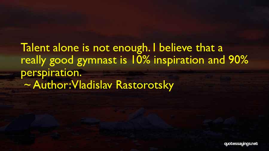 Not Good Enough Quotes By Vladislav Rastorotsky