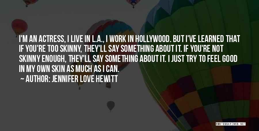Not Good Enough To Love Quotes By Jennifer Love Hewitt