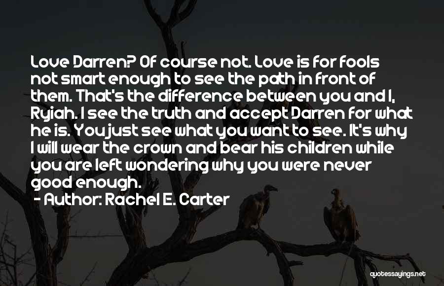 Not Good Enough To Love Quotes By Rachel E. Carter
