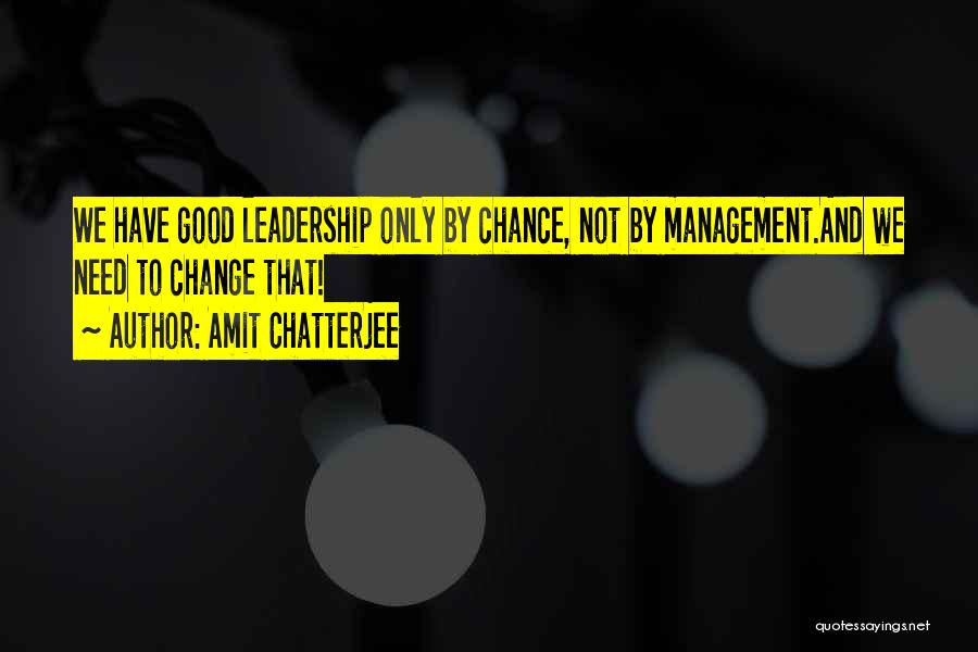 Not Good Leadership Quotes By Amit Chatterjee