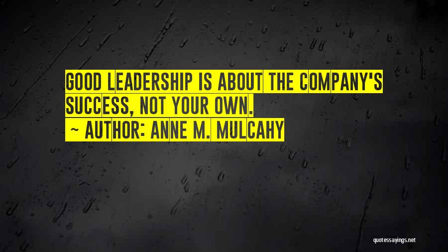 Not Good Leadership Quotes By Anne M. Mulcahy