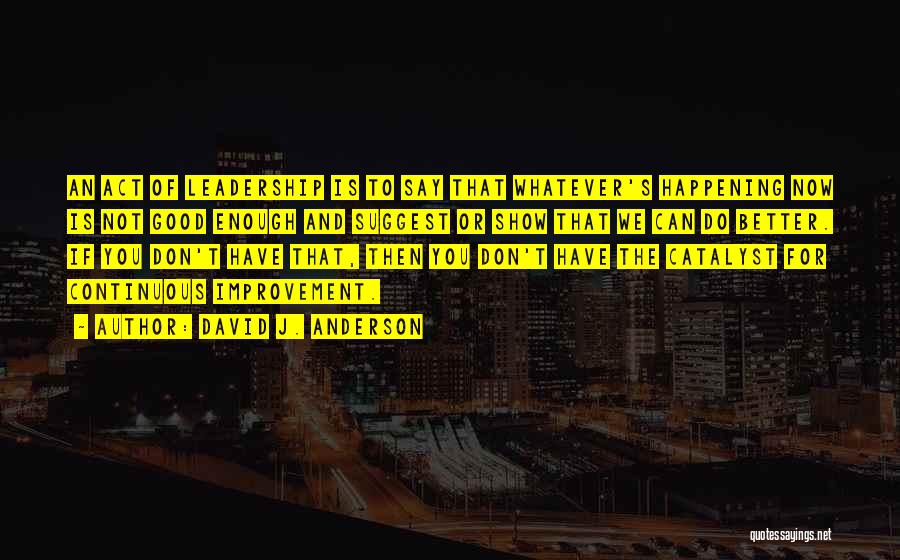 Not Good Leadership Quotes By David J. Anderson Not Good Leadership Quotes By David J. Anderson