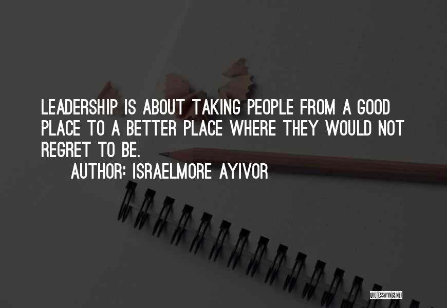 Not Good Leadership Quotes By Israelmore Ayivor