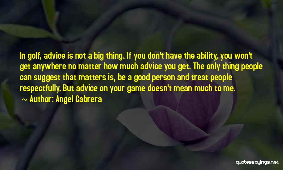 Not Good Person Quotes By Angel Cabrera