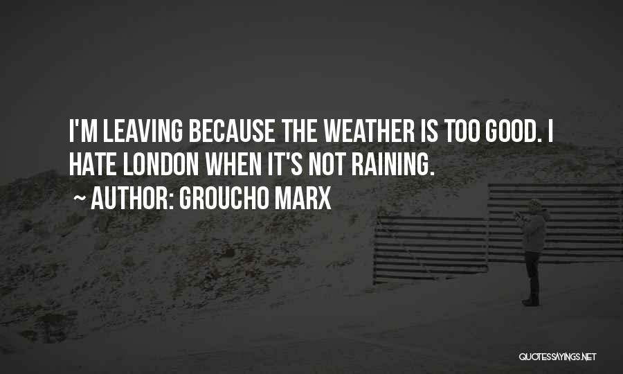 Not Good Weather Quotes By Groucho Marx