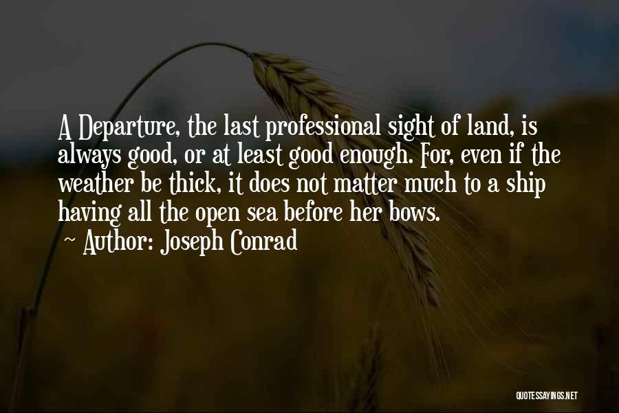 Not Good Weather Quotes By Joseph Conrad