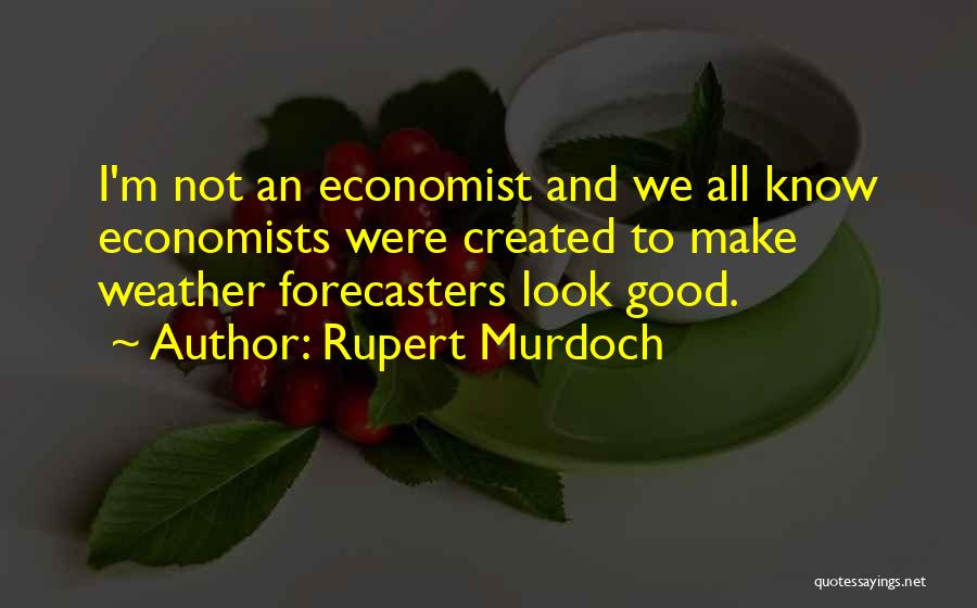 Not Good Weather Quotes By Rupert Murdoch