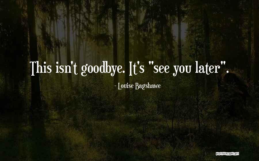 Not Goodbye See You Later Quotes By Louise Bagshawe