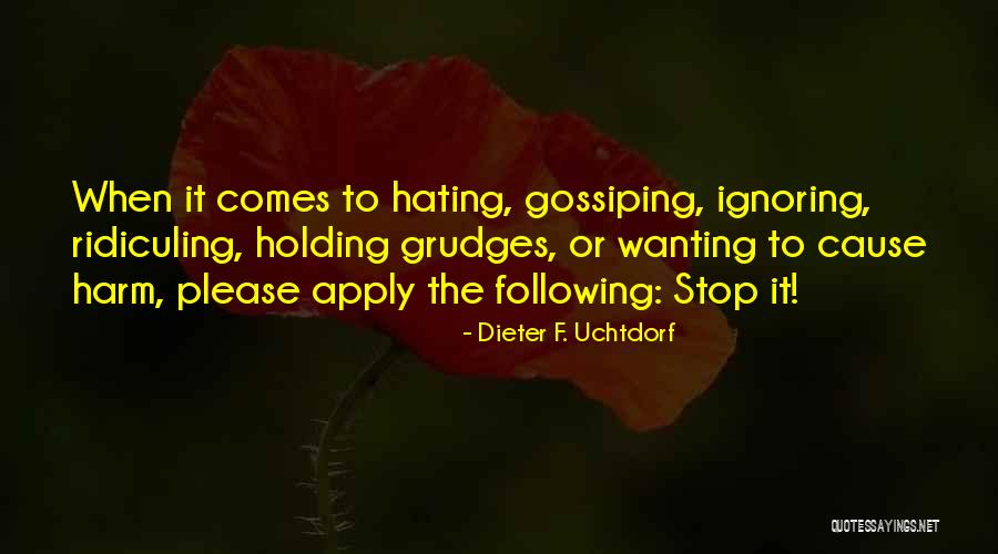 Not Gossiping Quotes By Dieter F. Uchtdorf Not Gossiping Quotes By Dieter F. Uchtdorf