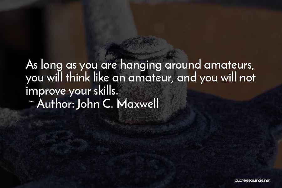 Not Hanging Around Quotes By John C. Maxwell