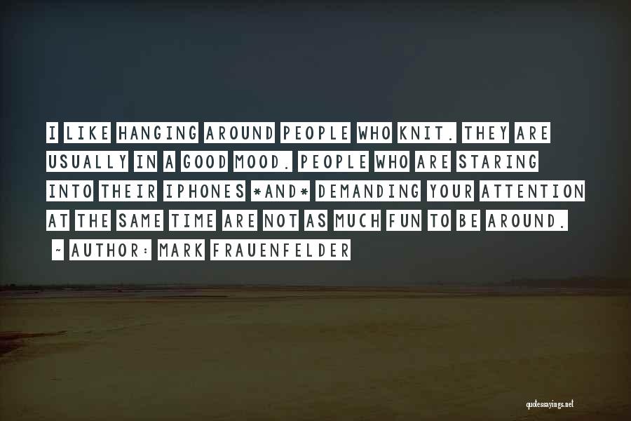 Not Hanging Around Quotes By Mark Frauenfelder