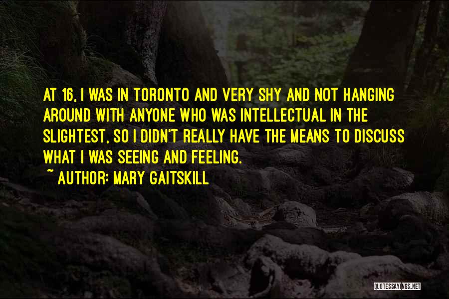 Not Hanging Around Quotes By Mary Gaitskill