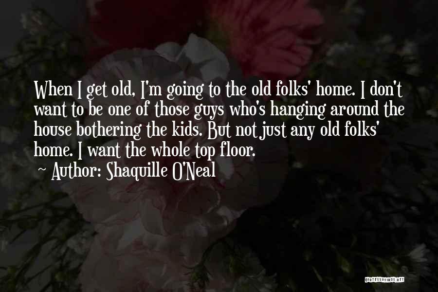 Not Hanging Around Quotes By Shaquille O'Neal