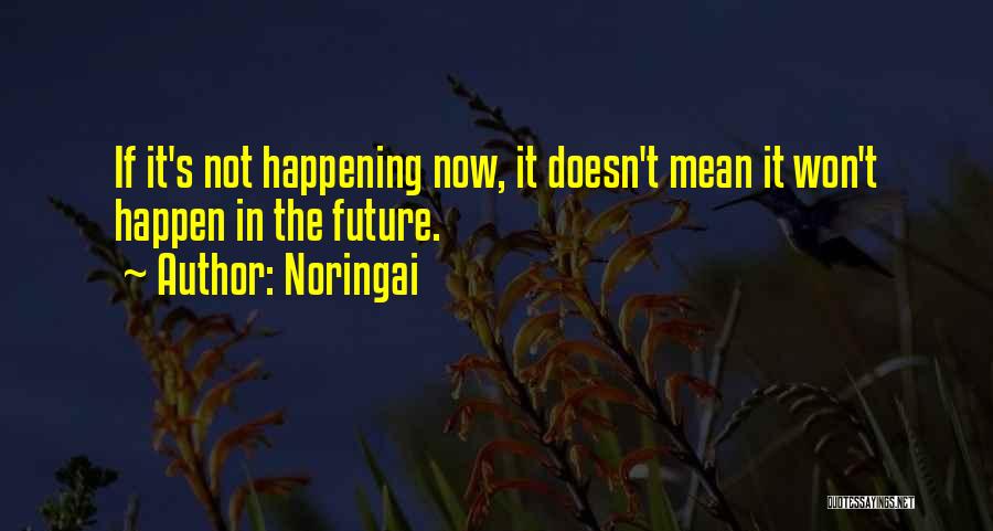 Not Happening Love Quotes By Noringai