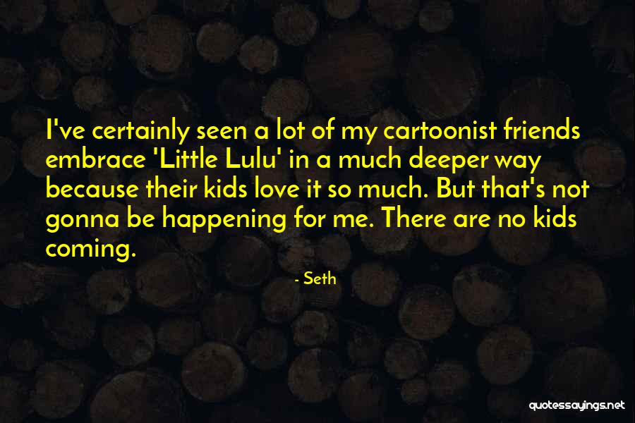 Not Happening Love Quotes By Seth