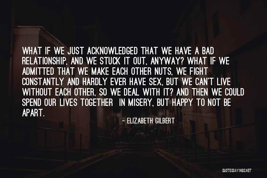 Not Happy In Relationships Quotes By Elizabeth Gilbert