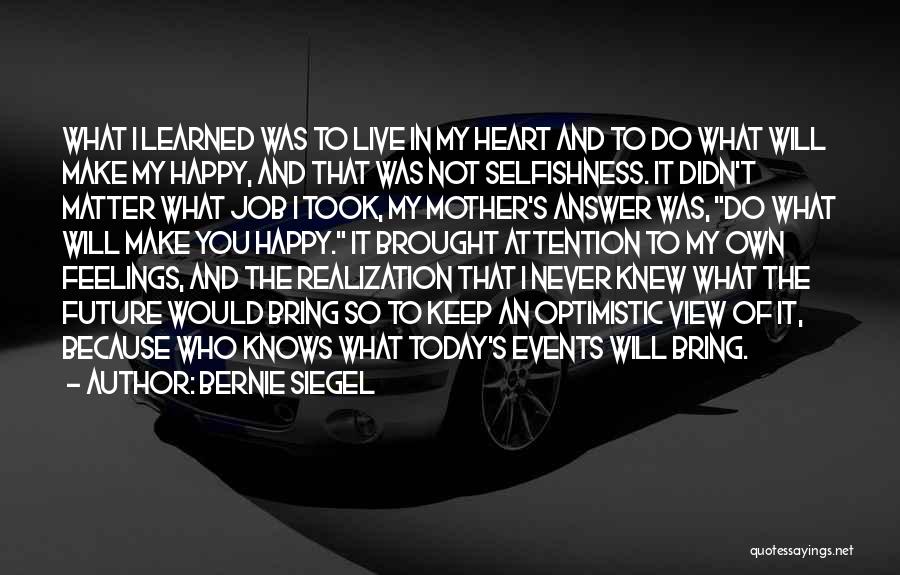 Not Happy Today Quotes By Bernie Siegel