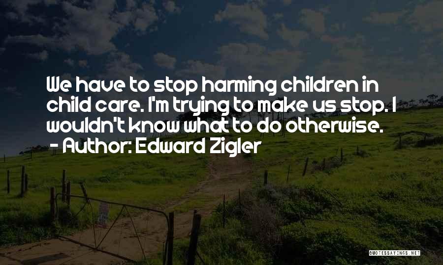 Not Harming Yourself Quotes By Edward Zigler