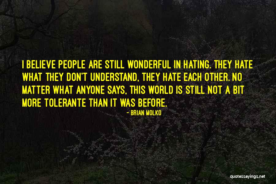 Not Hating Anyone Quotes By Brian Molko Not Hating Anyone Quotes By Brian Molko