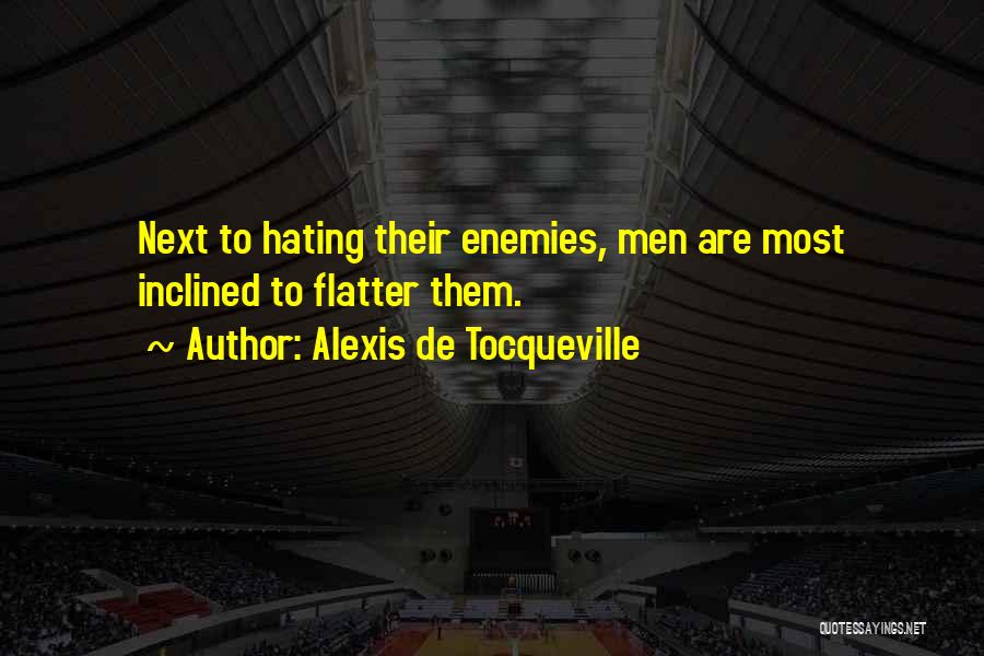 Not Hating Enemies Quotes By Alexis De Tocqueville